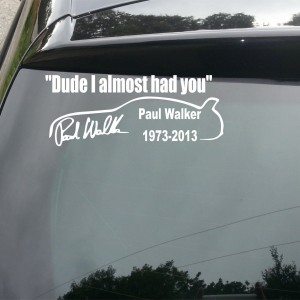 Paul Walker 'Dude I Almost Had You' with car Car/Van/Window Decal Sticker